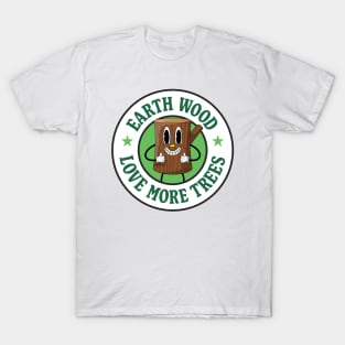 Earth Would Love More Trees - Wood Pun T-Shirt